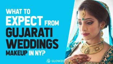 What to Expect from Gujarati Weddings Makeup in NY?