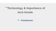 Technology & Importance of   tech trends