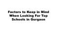 Factors to Keep in Mind When Looking For Top Schools in Gurgaon PowerPoint PPT Presentation