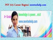 PSY 315 Career Begins/newtonhelp.com