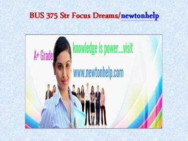 BUS 375 Str Focus Dreams/newtonhelp.com