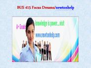 BUS 415 Focus Dreams/newtonhelp.com