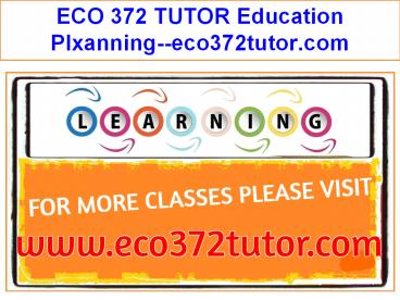 ECO 372 TUTOR Education Plxanning--eco372tutor.com