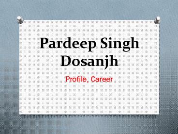 To Know More About Pardeep Singh Dosanjh