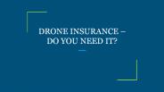 DRONE INSURANCE – DO YOU NEED IT?