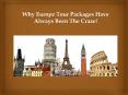 Why Europe Tour Packages Have Always Been The Craze PowerPoint PPT Presentation