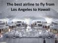 The best airline to fly from Los Angeles to Hawaii PowerPoint PPT Presentation
