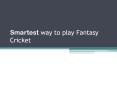 Smartest way to play Fantasy Cricket PowerPoint PPT Presentation
