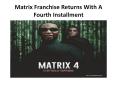 Matrix Franchise Returns With A Fourth Installment PowerPoint PPT Presentation
