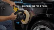 CAR POLISHING TIPS & TRICKS