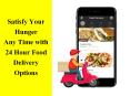 Satisfy Your Hunger Any Time with 24 Hour Food Delivery Options