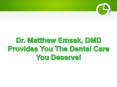 Dr. Matthew Emsak, DMD Provides You The Dental Care You Deserve! PowerPoint PPT Presentation