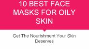10 Best Face Masks For Oily Skin