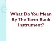 What Do You Mean By The Term Bank Instrument?