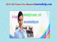 HCA 322 Future Our Mission/newtonhelp.com