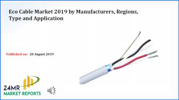 Eco Cable Market 2019 by Manufacturers, Regions, Type and Application