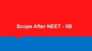 Scope After NEET - IIB