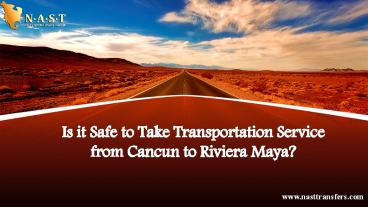 Is it Safe to Take Transportation Service from Cancun to   Riviera Maya