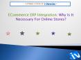 Why You Should Integrate your eCommerce store with ERP PowerPoint PPT Presentation