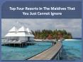 Top Four Resorts In The Maldives That You Just Cannot Ignore PowerPoint PPT Presentation
