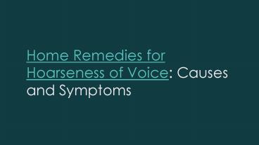 Hoarseness of Voice:  Home Remedies, Causes and Symptoms
