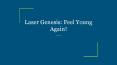 Laser Genesis: Feel Young Again! PowerPoint PPT Presentation