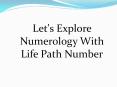 Let's Explore Numerology With Life Path Number PowerPoint PPT Presentation