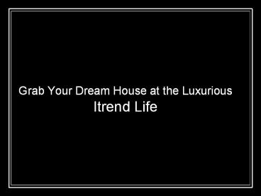 Grab Your Dream House at the Luxurious Itrend Life (1)