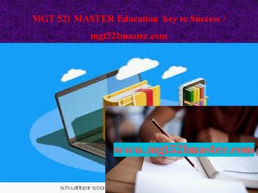 MGT 521 MASTER Education  key to Success /  mgt521master.com
