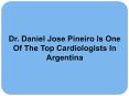 Dr. Daniel Jose Pineiro Is One Of The Top Cardiologists In Argentina PowerPoint PPT Presentation