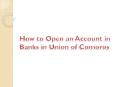 How to Open an Account in Banks in Union of Comoros PowerPoint PPT Presentation
