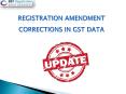 GST Registration Amendment- Corrections in GST Data PowerPoint PPT Presentation