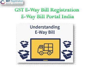GST E-Way Bill Registration– eWay Bill Portal India