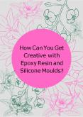 How Can You Get Creative with Epoxy Resin and Silicone Moulds? PowerPoint PPT Presentation