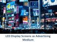 LED Display Screens as Advertising Medium PowerPoint PPT Presentation
