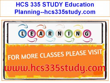 HCS 335 STUDY Education Planning--hcs335study.com