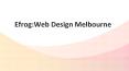 Efrog: Web Design & Development Company in Melbourne PowerPoint PPT Presentation