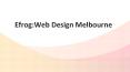 Efrog: Web Design & Development Company in Melbourne (1) PowerPoint PPT Presentation