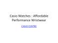 Casio Watches : Affordable Performance Wristwear PowerPoint PPT Presentation