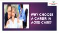 Why Choose Career In Aged Care PowerPoint PPT Presentation