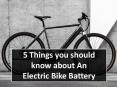 5 Things you should know about An Electric Bike Battery