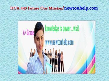 HCA 430 Future Our Mission/newtonhelp.com