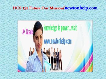 HCS 131 Future Our Mission/newtonhelp.com