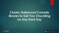 Classic Hollywood Comedy Movies to Get You Chuckling on Any Hard Day PowerPoint PPT Presentation