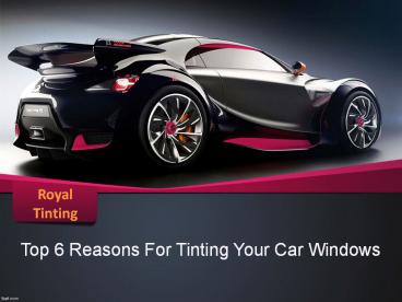 Top 6 Reasons For Tinting Your Car Windows