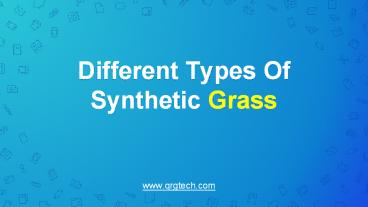 Different Types Of Synthetic Grass That You Should Know About