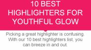 10 Best Highlighters For Youthful Glow