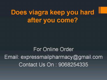 Does viagra keep you hard after you come?