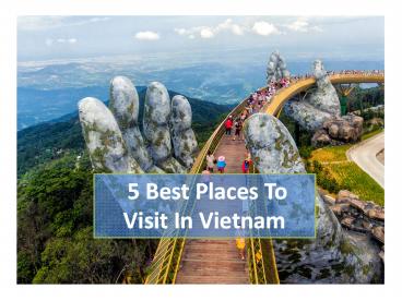 5 Best Places To Visit In Vietnam