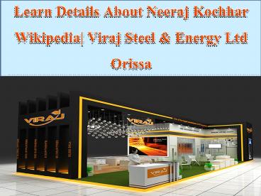 Neeraj Kochhar Wikipedia| Viraj Steel & Energy Ltd Orissa